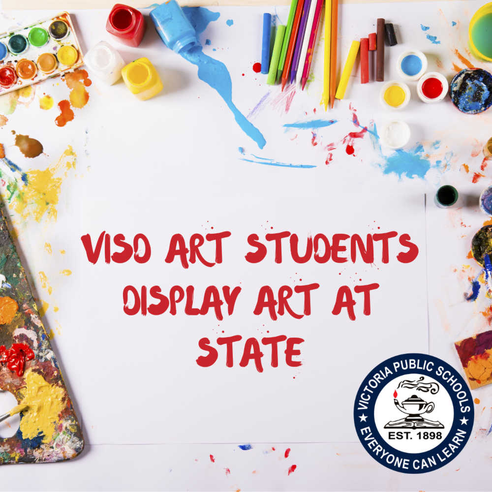 VISD ART STUDENTS DISPLAY ART AT STATE | Victoria Independent School ...